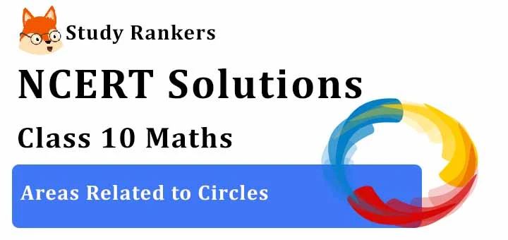 NCERT Solutions of Class 10 Maths Ch 12 Areas Related to Circles