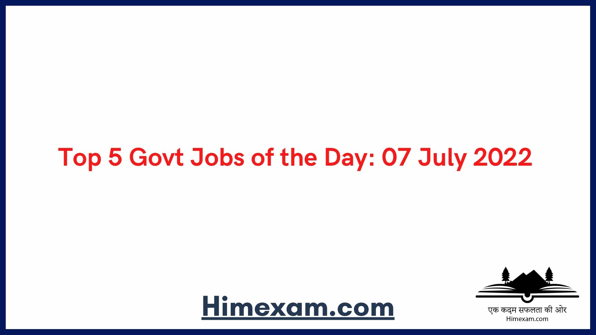 Top 5 Govt Jobs of the Day: 07 July 2022