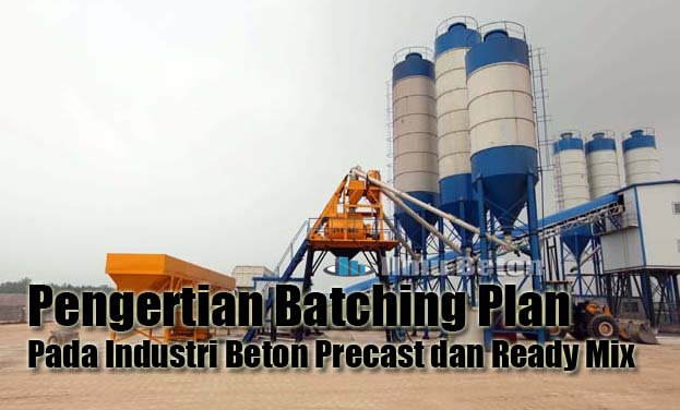 Pengertian Batching Plan Pada Industri Beton Precast dan Ready Mix