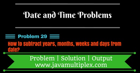 Java program that subtracts years, months, days and weeks in given date.