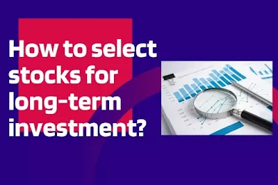 How to select stocks for long term investment?