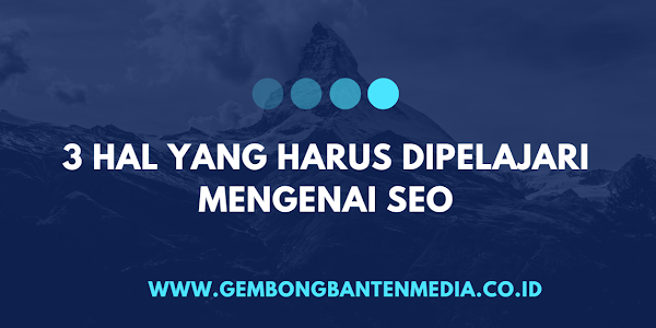 3 Hal Yang Harus Dipelajari Mengenai SEO