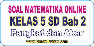 Kali ini  menyajikan latihan soal berbentuk online untuk memudahkan putra Soal Online Matematika Kelas 5 SD Bab 2 Pangkat dan Akar - Langsung Ada Nilainya