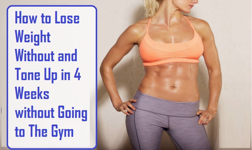 How to Lose Weight and Tone Up without Going to the Gym