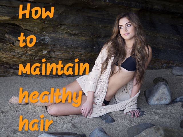 How to maintain healthy hair