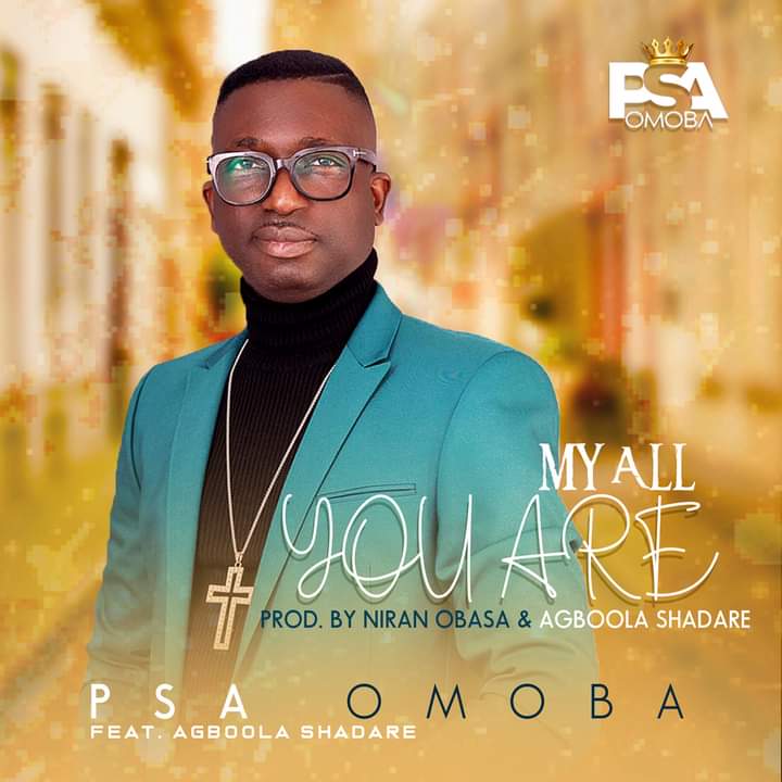 [Gospel music] PSA Omoba - My all you are (prod. Niran Obasa and Aboola Shadare)