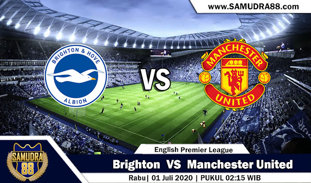 Prediksi Bola Terpercaya Liga Inggris Brighton vs Manchester United 01 Juli 2020