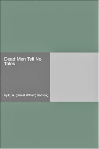 Dead Men Tell No Tales by E W Hornung