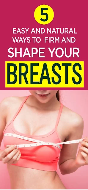 5 Natural Ways To Firm Up Your Breasts