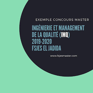 Exemple Concours Master Ingénierie et Management de la Qualité (IMQ) 2019-2020 - Fsjes El Jadida