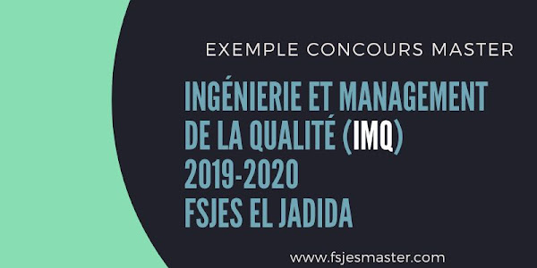 Exemple Concours Master Ingénierie et Management de la Qualité (IMQ) 2019-2020 - Fsjes El Jadida