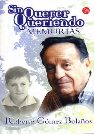  SIN QUERER QUERIENDO MEMORIAS (ROBERTO GOMEZ BOLAÑOS)