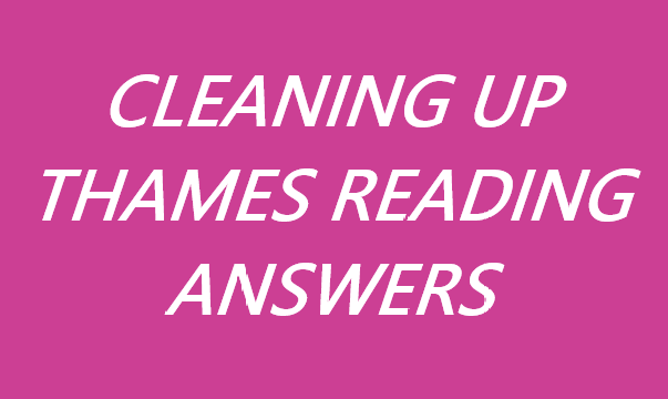 CLEANING UP THAMES READING ANSWERS