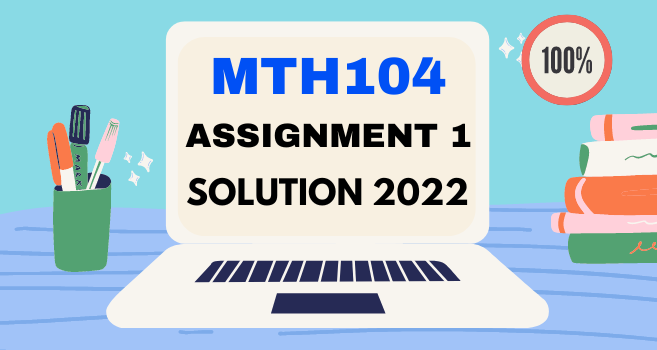MTH104 Assignment 1 Solution 2022 - VU Answer