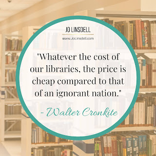 "Whatever the cost of our libraries, the price is cheap compared to that of an ignorant nation." - Walter Cronkite