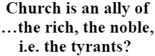 "Church is an ally of …the rich, the noble, i.e. the tyrants?"