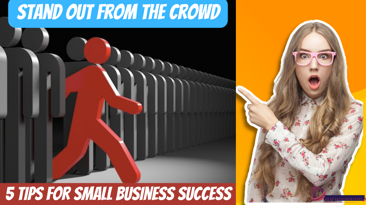 Stand Out from the Crowd: 5 Tips for Small Business Success