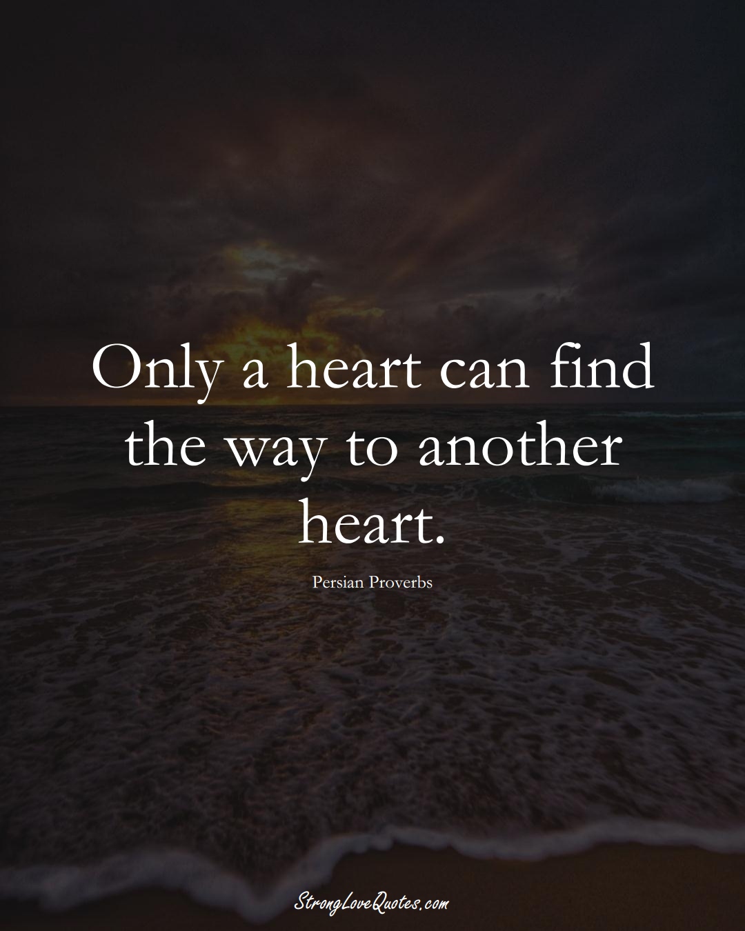 Only a heart can find the way to another heart. (Persian Sayings);  #aVarietyofCulturesSayings