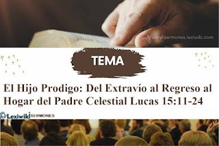 Predica sobre El Hijo Prodigo: Del Extravío al Regreso al Hogar del Padre Celestial Lucas 15:11-24