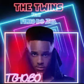 The Twins - Tchobo (Feat. Filho Do Zua) [Download]