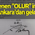 Beklenen “OLUR” imzası Ankara'dan geldi