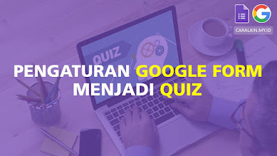 Google Form Menjadi Quiz - CaraLain.My.Id