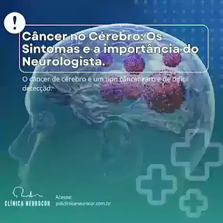 Câncer no Cérebro: Os Sintomas e a importância do Neurologista