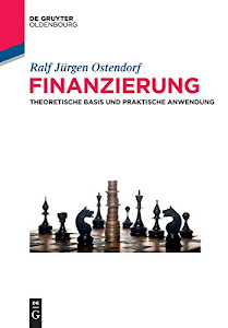 Finanzierung: Theoretische Basis und praktische Anwendung (De Gruyter Studium)