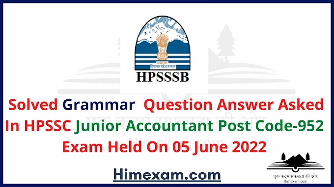 Solved Grammar Question  Asked In HPSSC Junior Accountant Post Code-952 Exam  2022