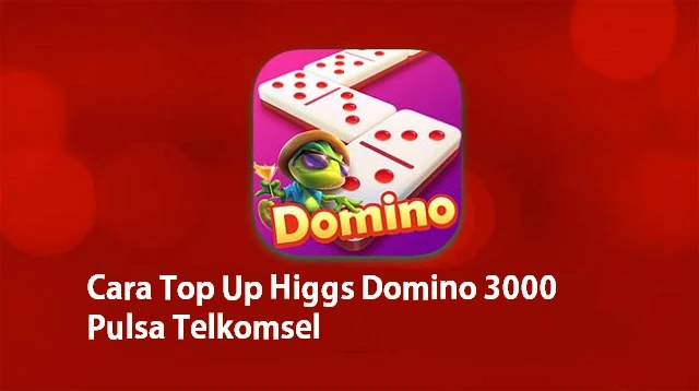 Cara Top Up Higgs Domino 3000 Pulsa Telkomsel