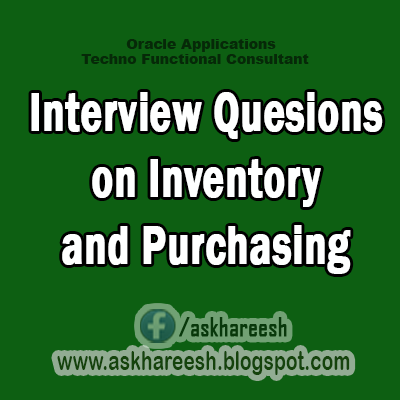 Interview Questions On Inventory and Purchasing, AskHareesh Blog for OracleApps