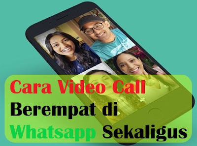 Cara Video Call Berempat di Whatsapp Sekaligus tanpa ribet