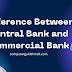 Central Bank और Commercial Bank के बीच अंतर