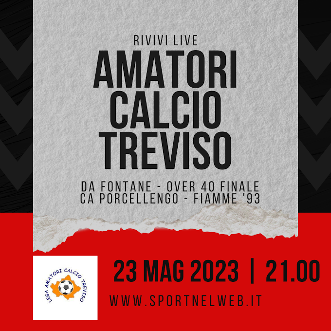 AMATORI TREVISO LIVE: Over 40 FINALE CA PORCELLENGO - FIAMME '93(23.05.2023)