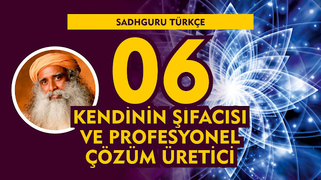 Kendinin Şifacısı ve Profesyonel Çözüm Üretici / Sadhguru Türkçe 06