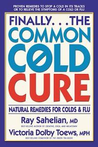 Finally...the Common Cold Cure: Natural Remedies for Colds and Flu