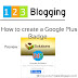 HOW TO CREATE A GOOGLE PLUS BADGE (BLOGGER) - STEPS WITH PICTURES