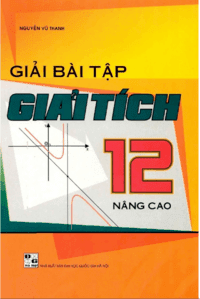 Giải Bài Tập Giải Tích 12 Nâng Cao - Nguyễn Vũ Thanh