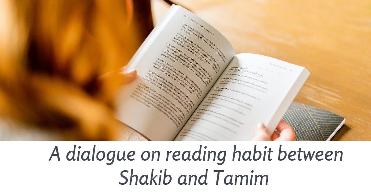 Write a dialogue on reading habit between Shakib and Tamim