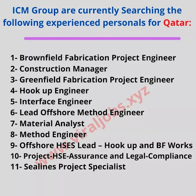 ICM Group are currently Searching the following experienced personals for Qatar: