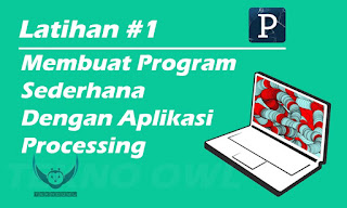  Membuat  Program Sederhana Dengan  Aplikasi Processing  