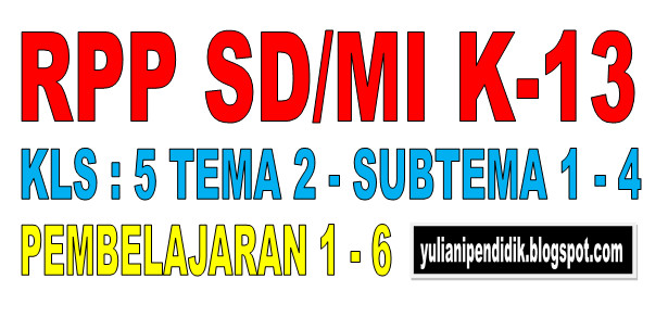 RPP SD/MI KELAS 5 TEMA 2 SUBTEMA 1-4 PEMBELAJARAN 1 - 6 K-13 REVISI BARU 