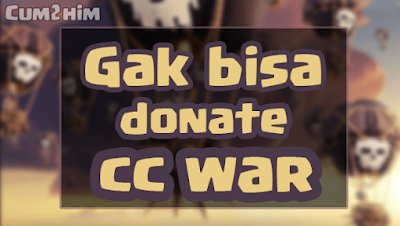 Mengatasi Coc Tidak Bisa donate CC War