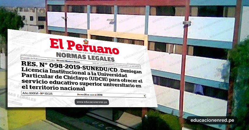 SUNEDU ordena el cierre de la Universidad Particular de Chiclayo - UDCH (RES. N° 098-2019-SUNEDU/CD) www.sunedu.gob.pe