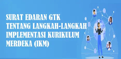 SURAT EDARAN GTK TENTANG LANGKAH-LANGKAH IMPLEMENTASI KURIKULUM MERDEKA (IKM)