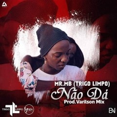 Mr. MB (Trigo Limpo) - Não Dá (Prod. VarilsonMix) (2019)