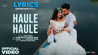 Haule Haule Song Lyrics | Shahid Mallya, Sambhavi Thakur | Oyelaksy, Tanya Dhaila