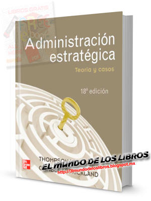 Administración estratégica, teoría y casos | Arthur A. Thompson | Editorial Mcgraw Hill | pdf