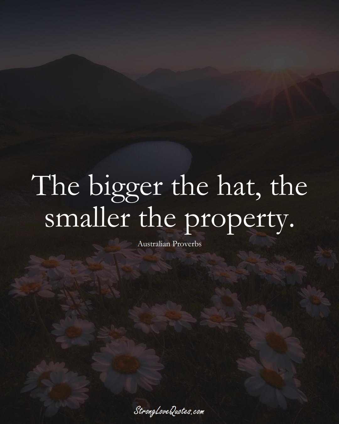 The bigger the hat, the smaller the property. (Australian Sayings);  #AustralianSayings