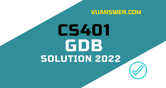 CS401 GDB Solution Spring 2022